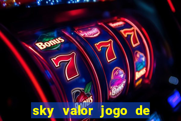 sky valor jogo de ganhar dinheiro